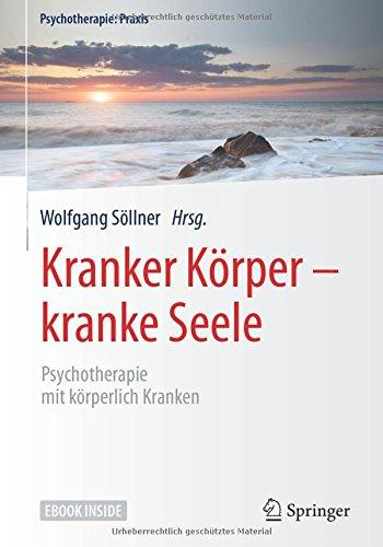 Kranker Körper - kranke Seele: Psychotherapie mit körperlich Kranken (Psychotherapie: Praxis)