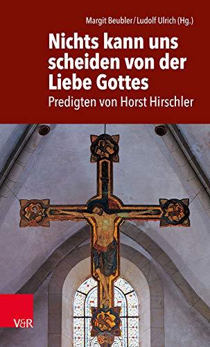 Nichts kann uns scheiden von der Liebe Gottes: Predigten von Horst Hirschler