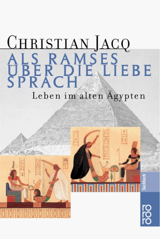 Als Ramses über die Liebe sprach - Leben im alten Ägypten