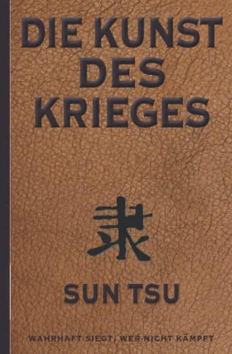 Die Kunst des Krieges: Der bedeutendste Strategie-Ratgeber aller Zeiten