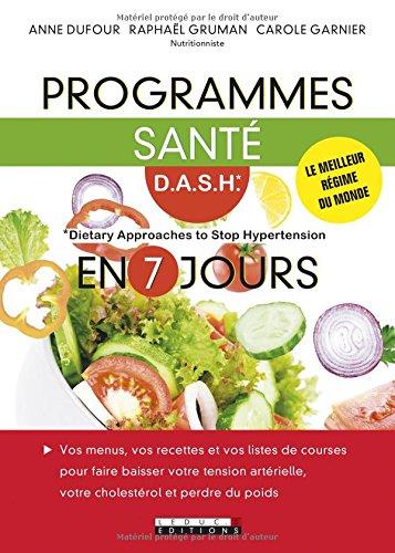 Programmes santé DASH en 7 jours : Dietary approaches to stop hypertension : vos menus, vos recettes et vos listes de courses pour faire baisser votre tension artérielle, votre cholestérol et perdre du poids