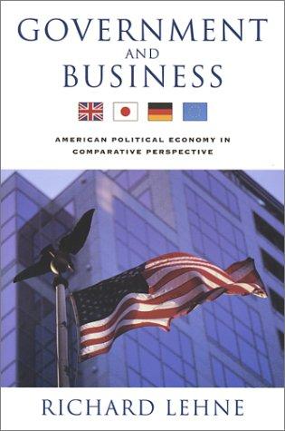 Government and Business: American Political Economy in Comparative Perspective