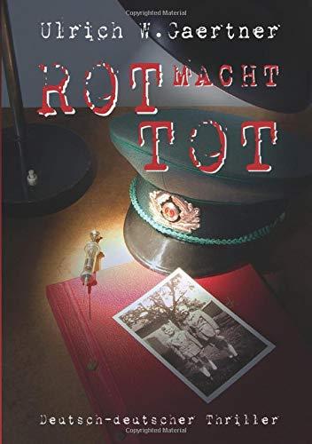 ROT MACHT TOT: ein deutsch-deutscher Thriller