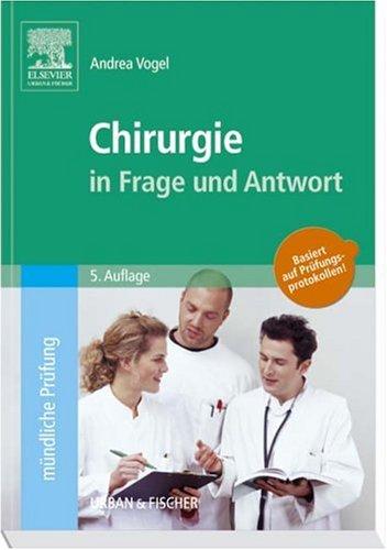 Chirurgie in Frage und Antwort: Fragen und Fallgeschichten zur Vorbereitung auf  mündliche Prüfungen während des Semesters und im Examen