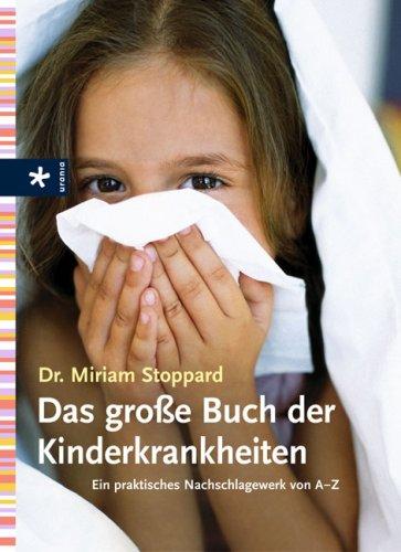 Das große Buch der Kinderkrankheiten: Ein praktisches Nachschlagewerk von A - Z