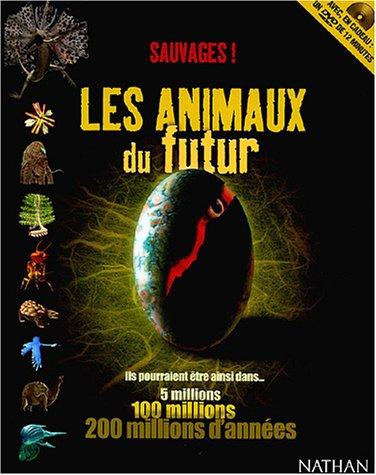 Sauvages ! les animaux du futur : ils pourraient être ainsi dans... 5 millions, 100 millions, 200 millions d'années