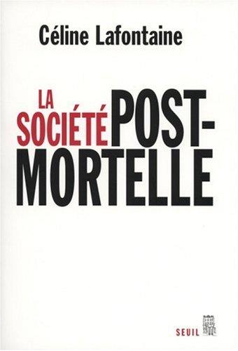 La société post-mortelle : la mort, l'individu et le lien social à l'ère des technosciences