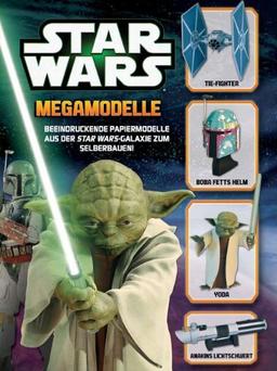 Star Wars Megamodelle: Beeindruckende Papiermodelle aus der STAR WARS-Galaxie zum Selberbauen