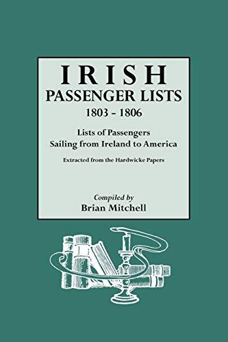 Irish Passenger Lists, 1803-1806: Lists of Passengers Sailing from Ireland to America. Extracted from the Hardwicke Papers