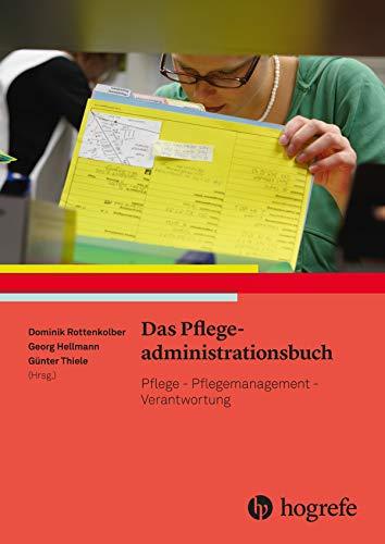 Das Pflegeadministrationsbuch: Pflege - Pflegemanagement - Verantwortung