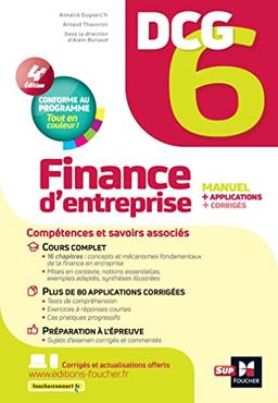 DCG 6, finance d'entreprise : manuel + applications + corrigés : conforme au programme, tout en couleur !