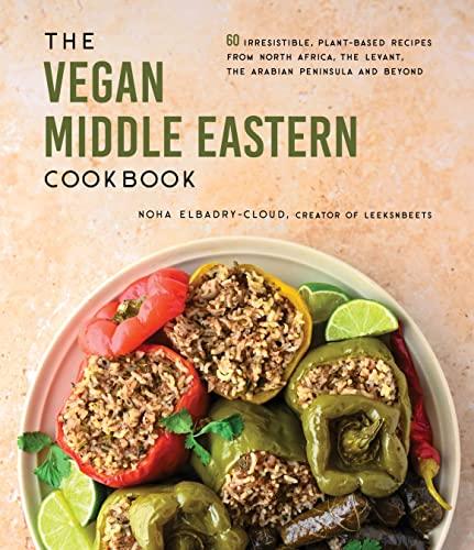 The Vegan Middle Eastern Cookbook: 60 Irresistible, Plant-Based Recipes from North Africa, the Levant, the Arabian Peninsula and Beyond