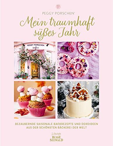 Mein traumhaft süßes Jahr: Bezaubernde saisonale Backrezepte und Dekoideen aus der schönsten Bäckerei der Welt. Von Peggy Porschen, „Bäckerin der Stars", aus London