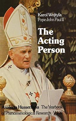 The Acting Person: A Contribution to Phenomenological Anthropology (Analecta Husserliana, 10, Band 10)