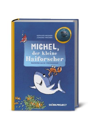 Michel, der kleine Haiforscher: Liebevoll illustrierte Geschichten aus der Unterwasserwelt. Mit Faktenteil