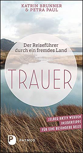 Trauer: Der Reiseführer durch ein fremdes Land