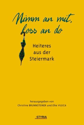 Nimm an mit, los an do: Heiteres aus der Steiermark