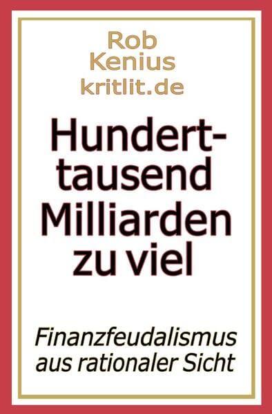 Hunderttausend Milliarden zu viel: Finanzfeudalismus aus rationaler Sicht