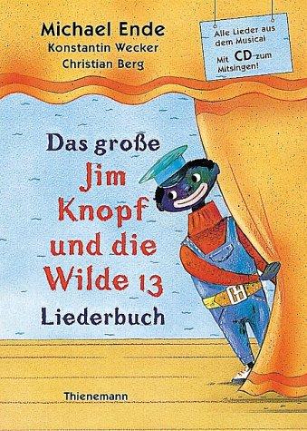 Das große Jim Knopf und die Wilde 13 Liederbuch. Mit CD: Alle Lieder aus dem Musical