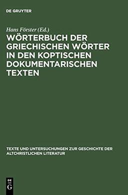 Wörterbuch der griechischen Wörter in den koptischen dokumentarischen Texten (Texte und Untersuchungen zur Geschichte der altchristlichen Literatur, 148)