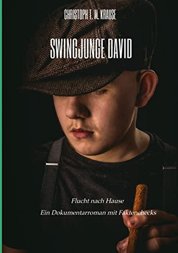 Swingjunge David: Flucht nach Hause - Dokumentarroman mit Faktenchecks