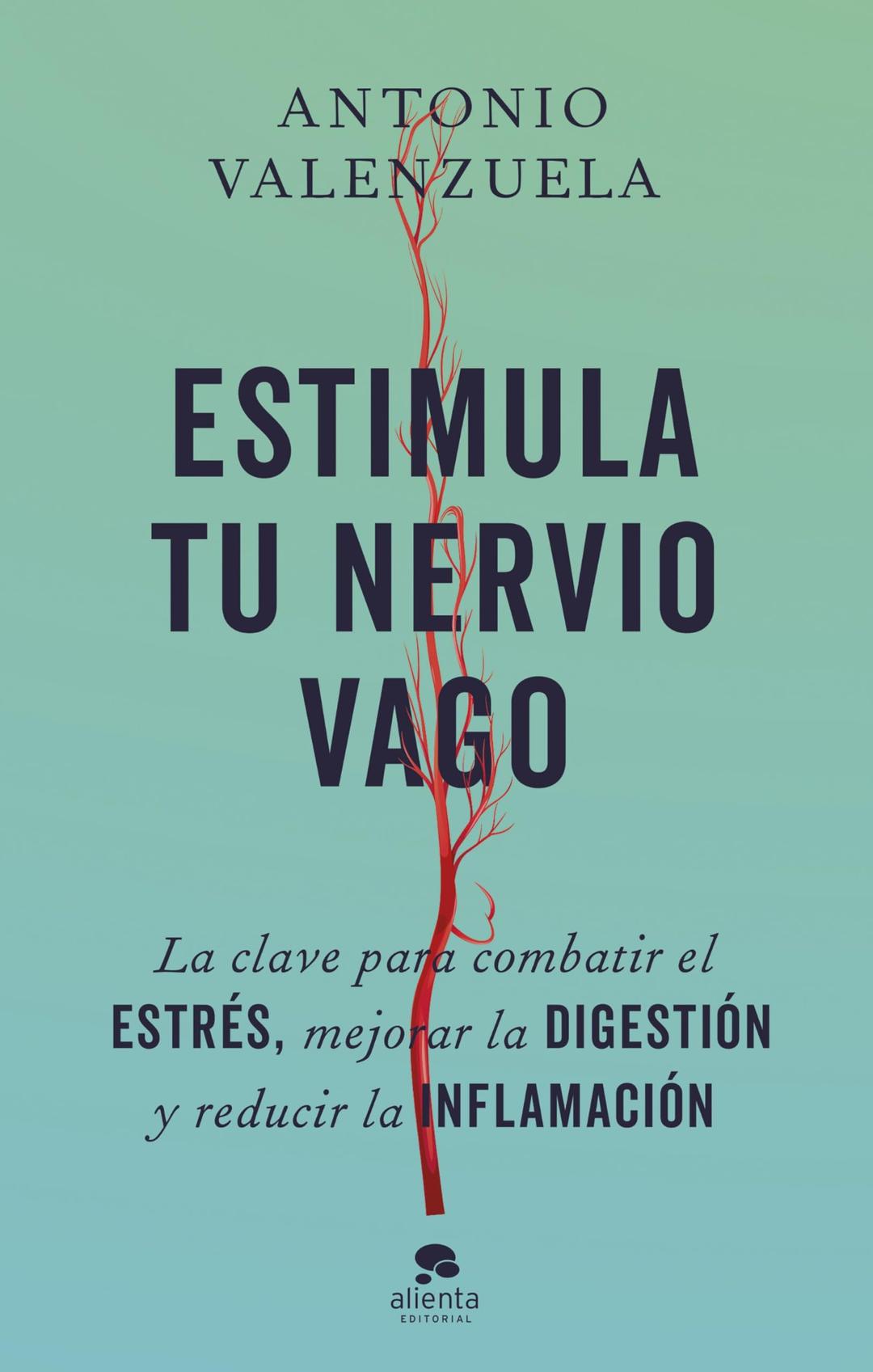 Estimula tu nervio vago: La clave para combatir el estrés, mejorar la digestión y reducir la inflamación (Alienta)