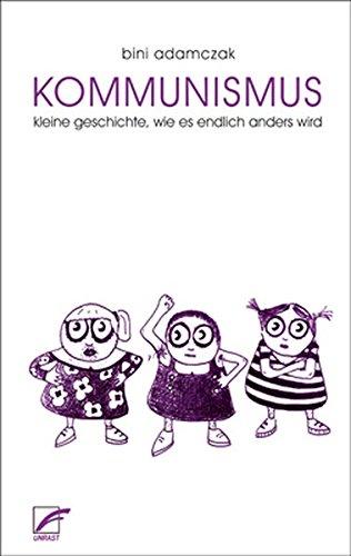 Kommunismus: Kleine Geschichte, wie endlich alles anders wird