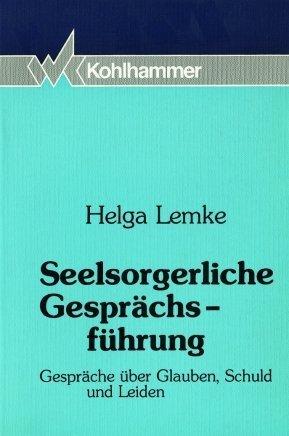 Seelsorgerliche Gesprächsführung: Gespräche über Glauben, Schuld und Leiden