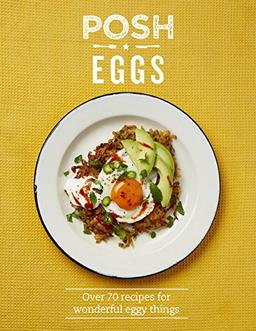 Posh Eggs: Over 70 recipes for wonderful eggy things (Posh 2)