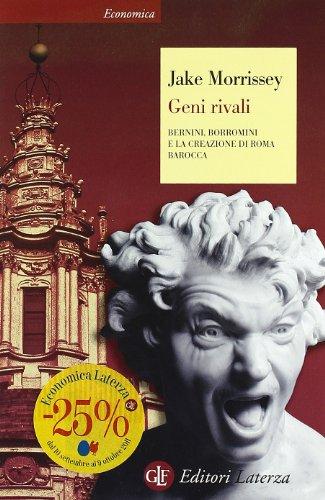 Geni rivali. Bernini, Borromini e la creazione di Roma barocca