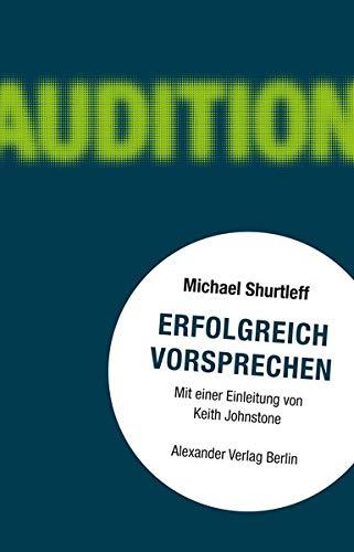 Erfolgreich vorsprechen - Audition: Alles, was ein Schauspieler wissen muss, um die Rolle zu bekommen