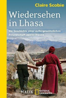 Wiedersehen in Lhasa: Die Geschichte einer außergewöhnlichen Freundschaft zweier Frauen