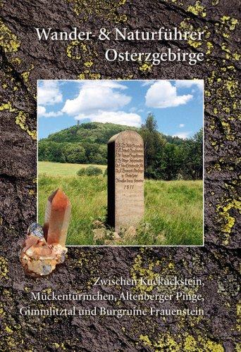 Wander- und Naturführer Osterzgebirge: Wanderführer Osterzgebirge- Zwischen Kuckuckstein, Mückentürmchen, Altenberger Pinge, Gimmlitztal und Frauenstein