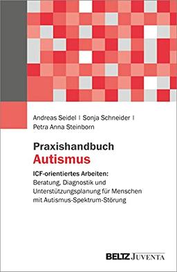 Praxishandbuch Autismus: ICF-orientiertes Arbeiten: Beratung, Diagnostik und Unterstützungsplanung für Menschen mit Autismus-Spektrum-Störung