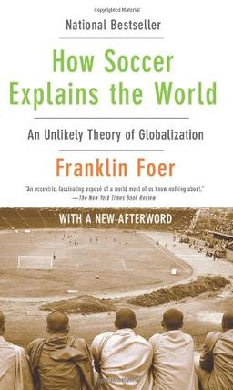 How Soccer Explains the World: An Unlikely Theory of Globalization