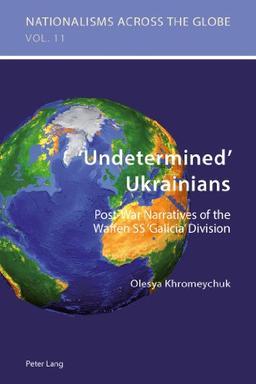 'Undetermined' Ukrainians: Post-War Narratives of the Waffen SS 'Galicia' Division (Nationalisms across the Globe)