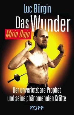 Das Wunder - Mirin Dajo : Der unverletzbare Prophet und seine phänomenalen Kräfte