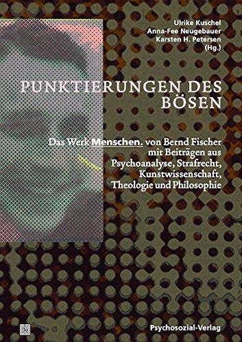 Punktierungen des Bösen: Das Werk Menschen. von Bernd Fischer mit Beiträgen aus Psychoanalyse, Strafrecht, Kunstwissenschaft, Theologie und Philosophie (Imago)