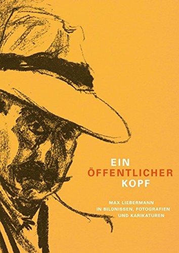 Ein öffentlicher Kopf: Max Liebermann in Bildnissen, Fotografien und Karrikaturen