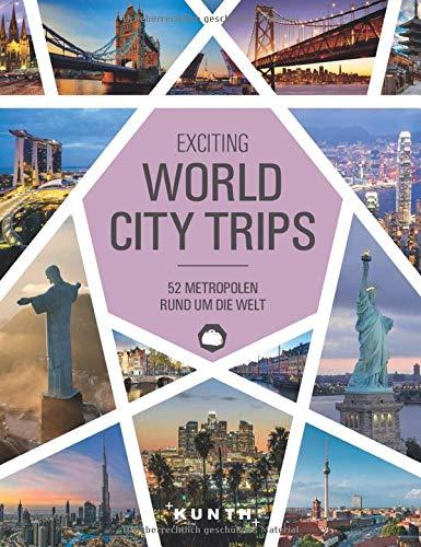 World City Trips: 52 Metropolen rund um die Welt (KUNTH Bildbände/Illustrierte Bücher)