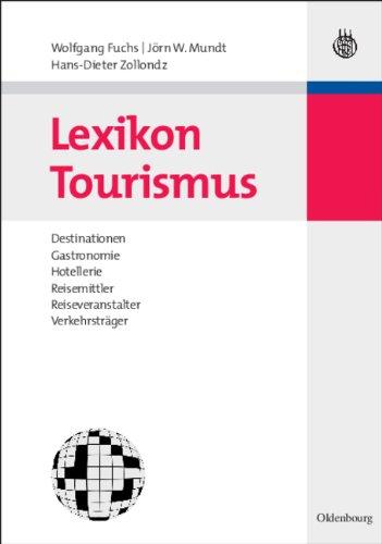 Lexikon Tourismus: Destinationen, Gastronomie, Hotellerie, Reisemittler, Reiseveranstalter, Verkehrsträger