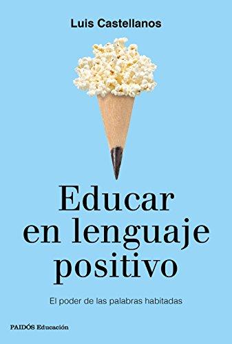 Educar en lenguaje positivo : el poder de las palabras habitadas (Educación)