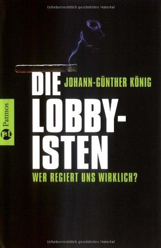 Die Lobbyisten: Wer regiert uns wirklich?