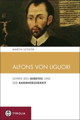 Alfons von Liguori: Lehrer des Gebetes und der Barmherzigkeit