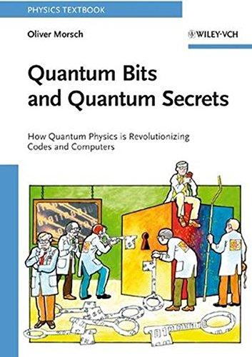 Quantum Bits and Quantum Secrets: How Quantum Physics is Revolutionizing Codes and Computers (Physics Textbook)