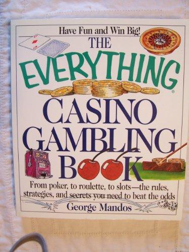 Everything Casino Gambling Book: From Poker, to Roulette, to Slots - the Rules, Strategies, and Secrets You Need to Beat the Odds (Everything Series)