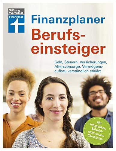 Finanzplaner Berufseinsteiger: Finanzen im Griff mit klaren Handlungspaketen & Checklisten - Erfolgreich planen: Geld, Steuern, Versicherungen, Altersvorsorge, Vermögensaufbau verständlich erklärt