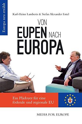 Von Eupen nach Europa: Ein Plädoyer für eine föderale und regionale EU (Europa neu erzählt)