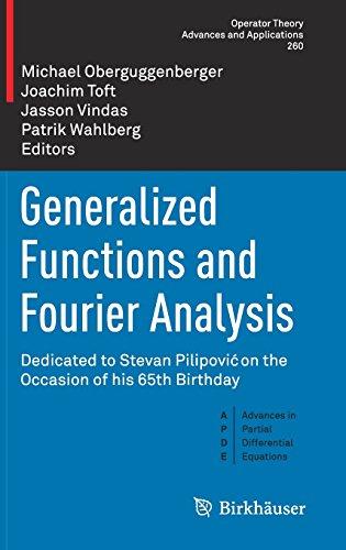 Generalized Functions and Fourier Analysis: Dedicated to Stevan Pilipovi&#x107; on the Occasion of his 65th Birthday (Operator Theory: Advances and Applications)