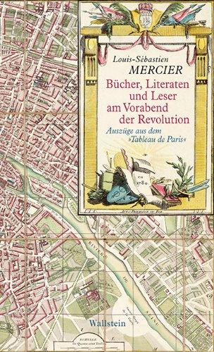 Bücher, Literaten und Leser am Vorabend der Revolution: Auszüge aus dem »Tableau de Paris«